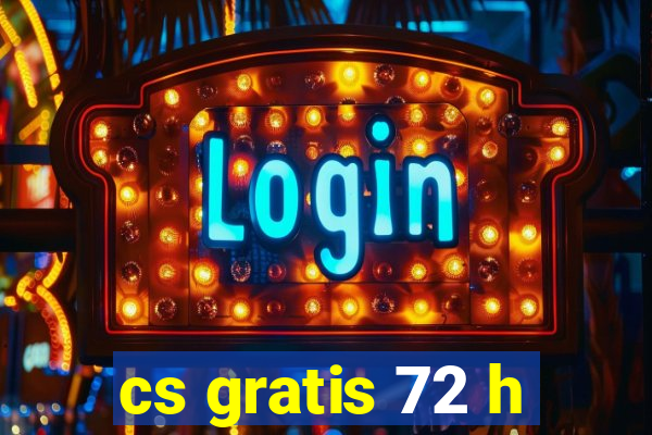 cs gratis 72 h